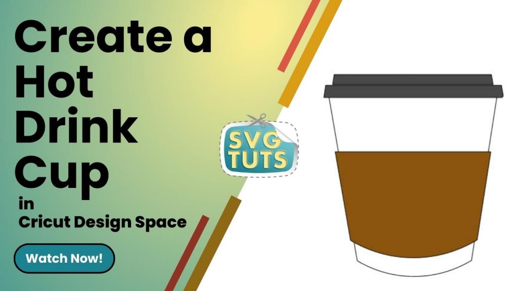 Creating A Hot Drink Cup in Cricut Design Space Creating A Hot Drink Cup in Cricut Design Space