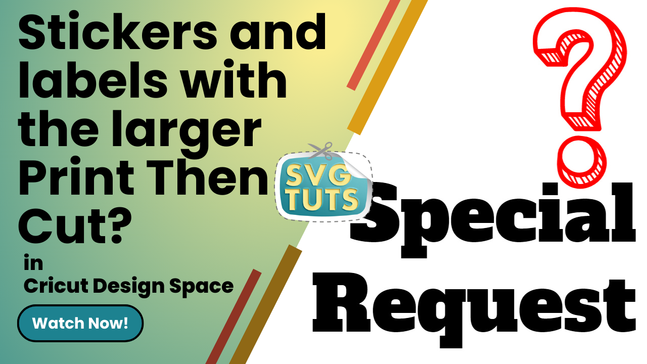 SVG Tuts | Tutorials | Follow Up Question About Stickers and More with Larger Print Then Cut in Cricut Design Space